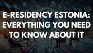 E-Residency Estonia: Everything You Need To Know About It