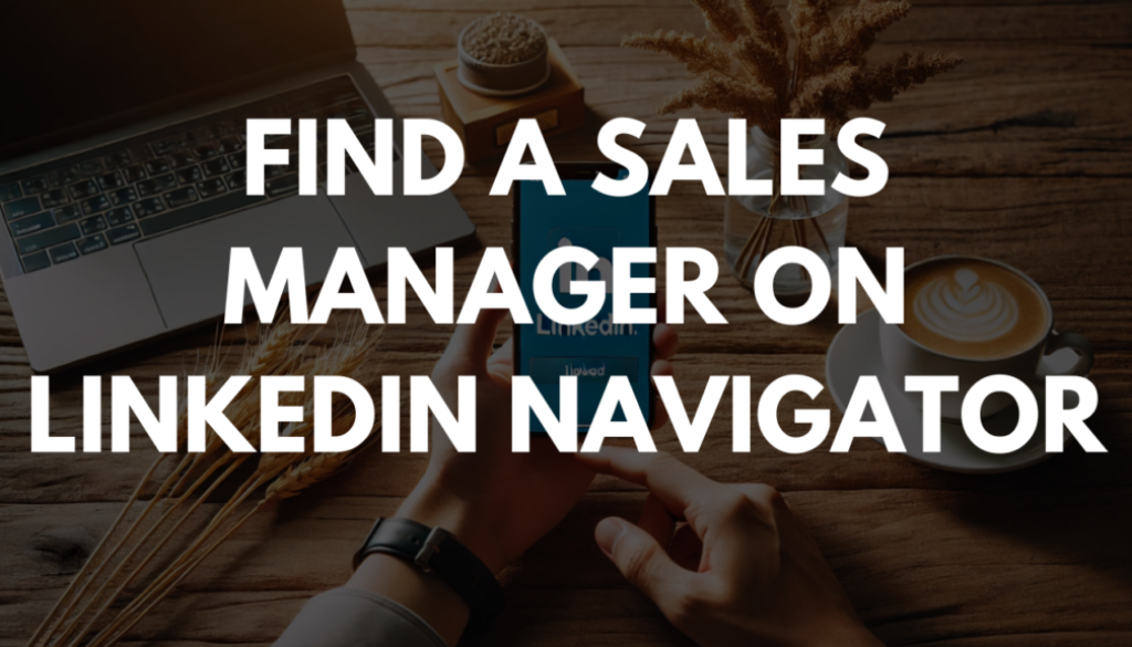 Find A Sales Manager On LinkedIn Navigator