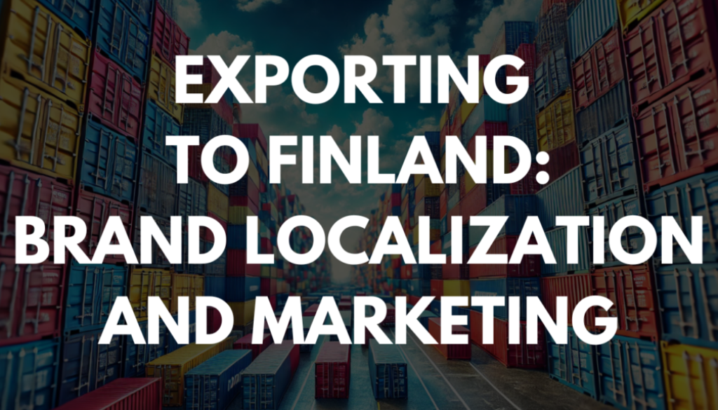 Exporting to Finland: Brand Localization and Marketing