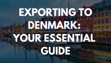 Exporting to Denmark: Your Essential Guide