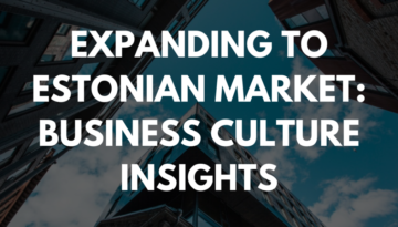 Expanding to Estonian Market: Business Culture Insights