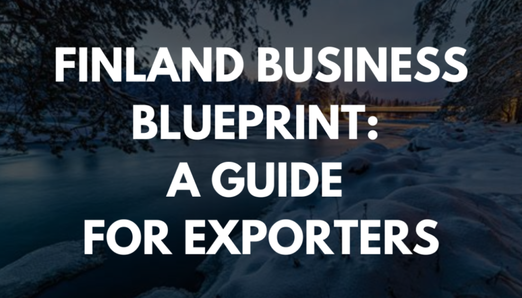 Finland Business Blueprint: A Guide for Exporters