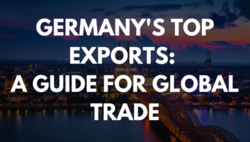 Germany's Top Exports: A Guide for Global Trade