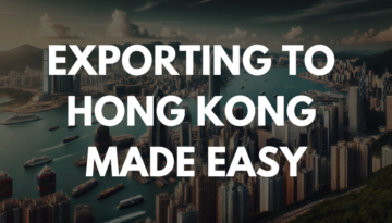 Exporting to Hong Kong Made Easy