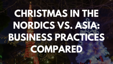 Christmas in the Nordics vs Asia : Business Practices Compared