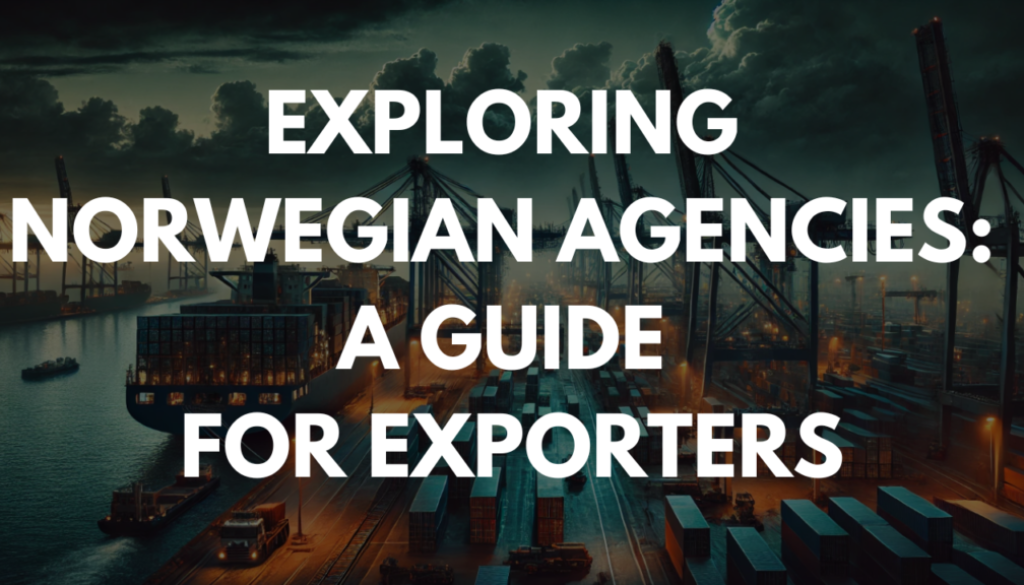 Exploring Norwegian Agencies: A Guide for Exporters