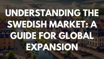 Understanding the Swedish Market: A Guide for Global Expansion