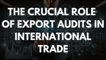 The Crucial Role of Export Audits in International Trade