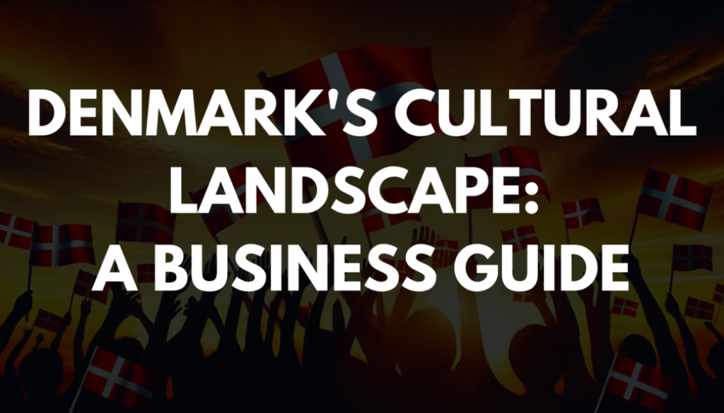 Denmark's Cultural Landscape: A Business Guide