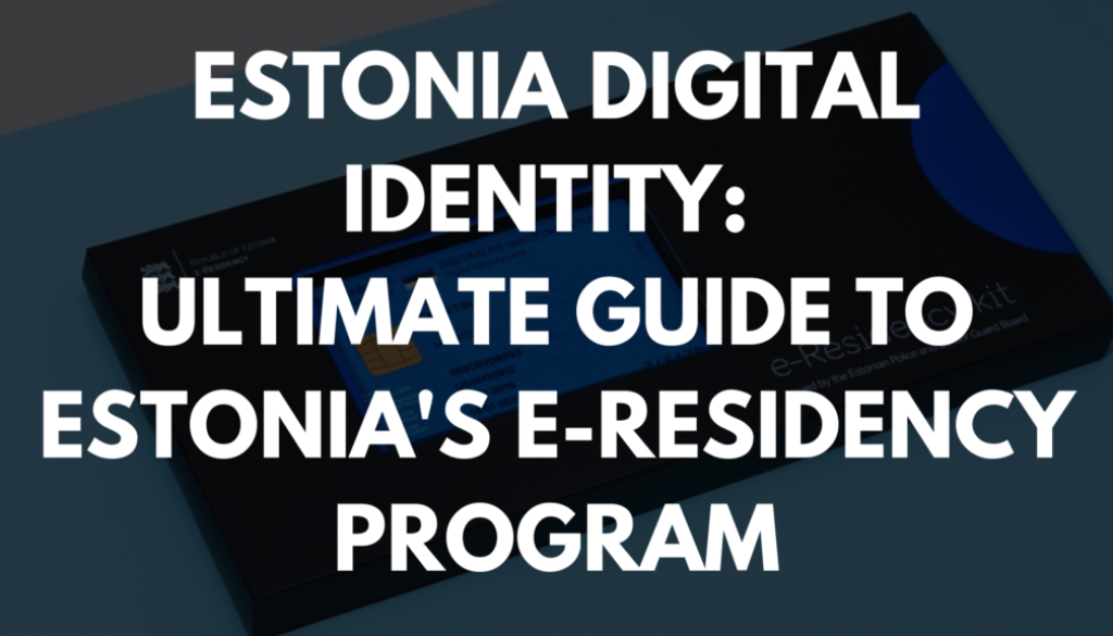 Estonia Digital Identity: Ultimate Guide to Estonia's E-Residency Program