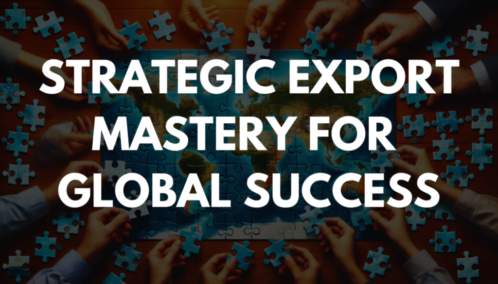 Strategic Export Mastery for Global Success