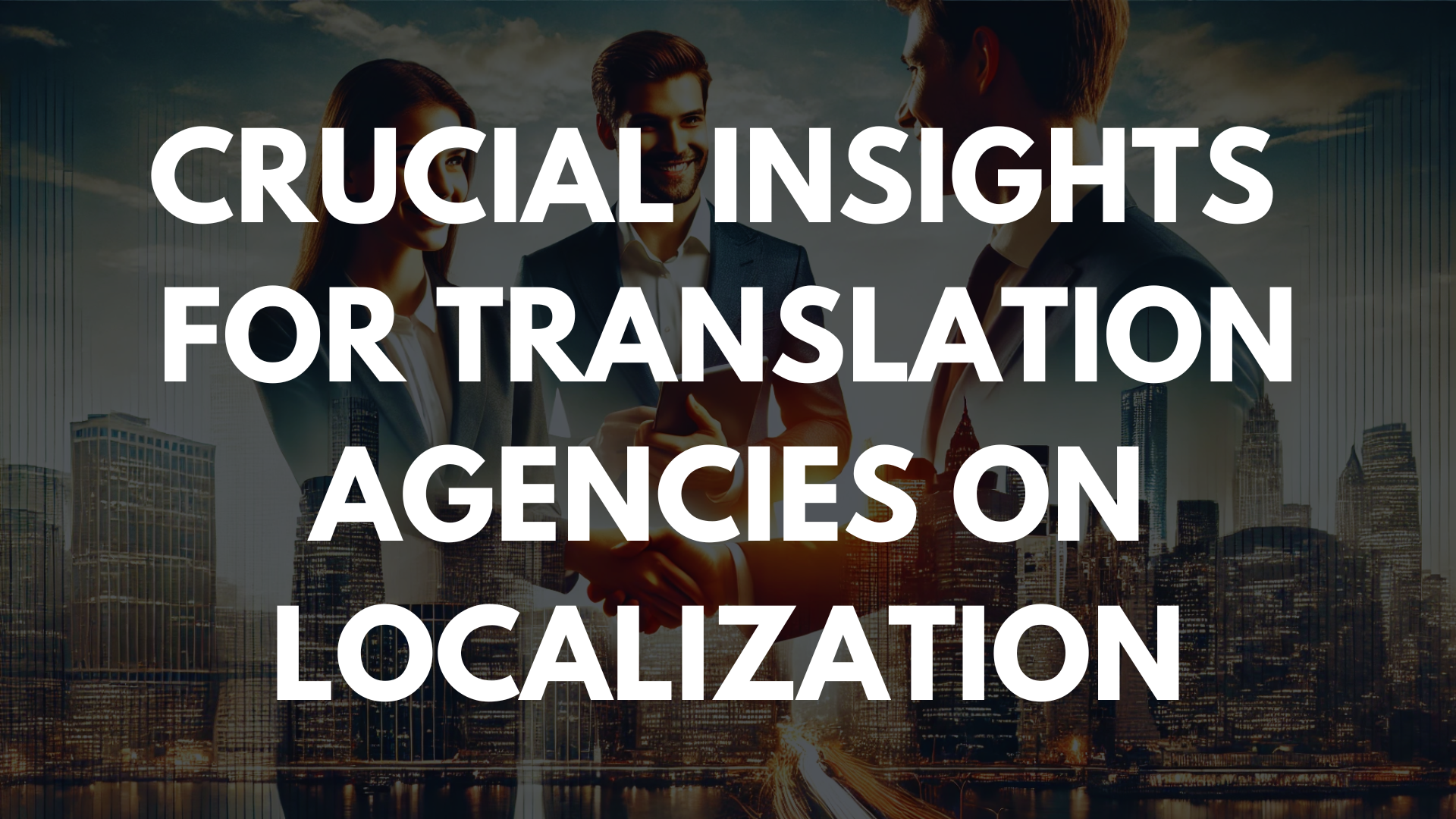 Crucial Insights for Translation Agencies on Localization