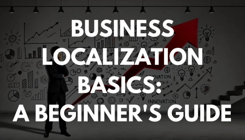 Business Localization Basics: A Beginner's Guide