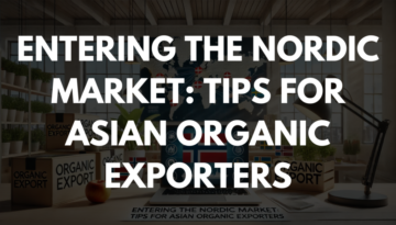 Entering the Nordic Market: Tips for Asian Organic Exporters