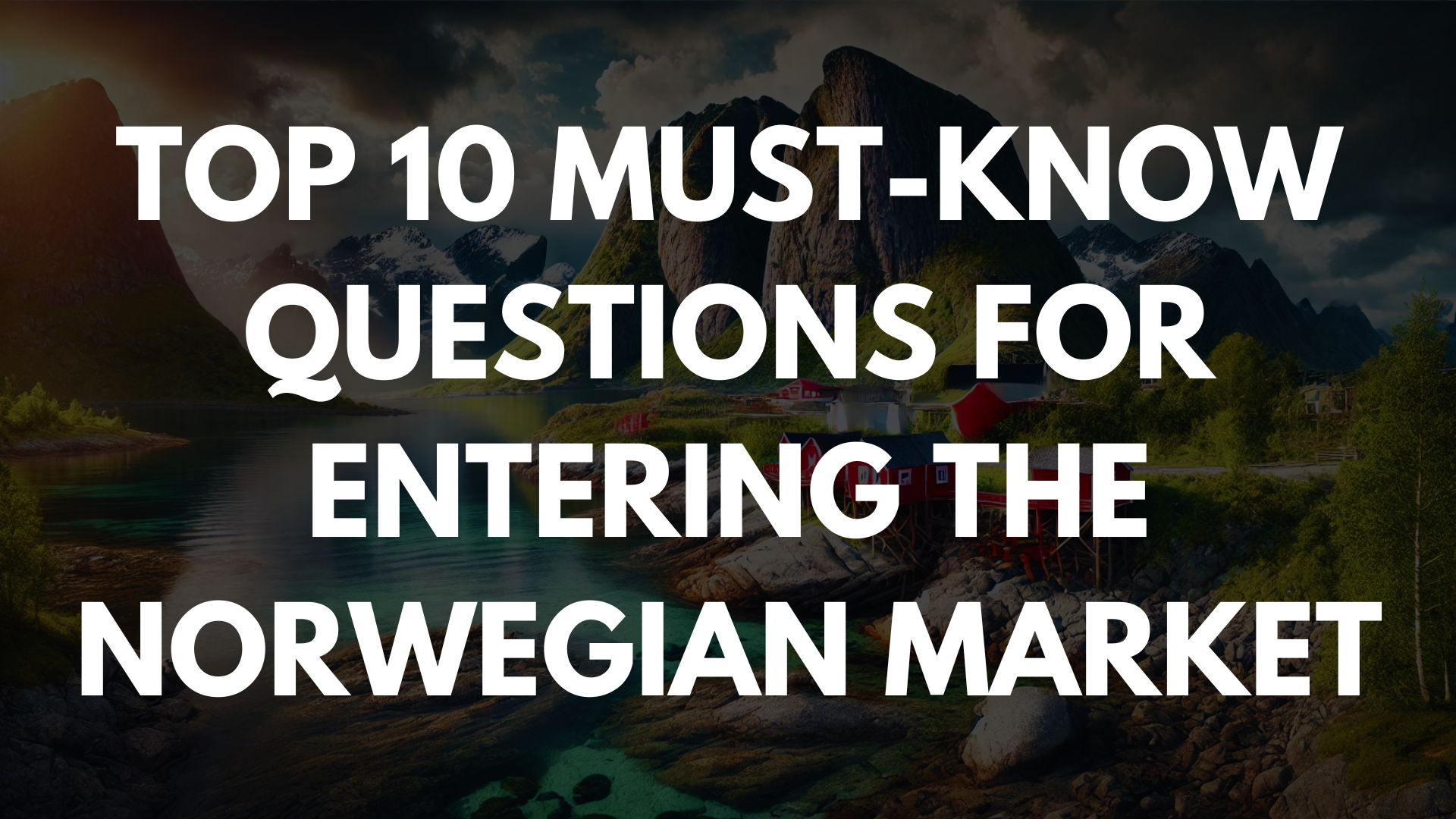 Top 10 Must-Know Questions for Entering the Norwegian Market