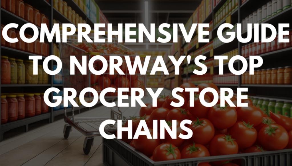 Comprehensive Guide to Norway's Top Grocery Store Chains