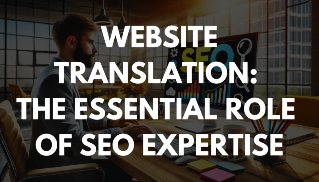 Website Translation: The Essential Role of SEO Expertise