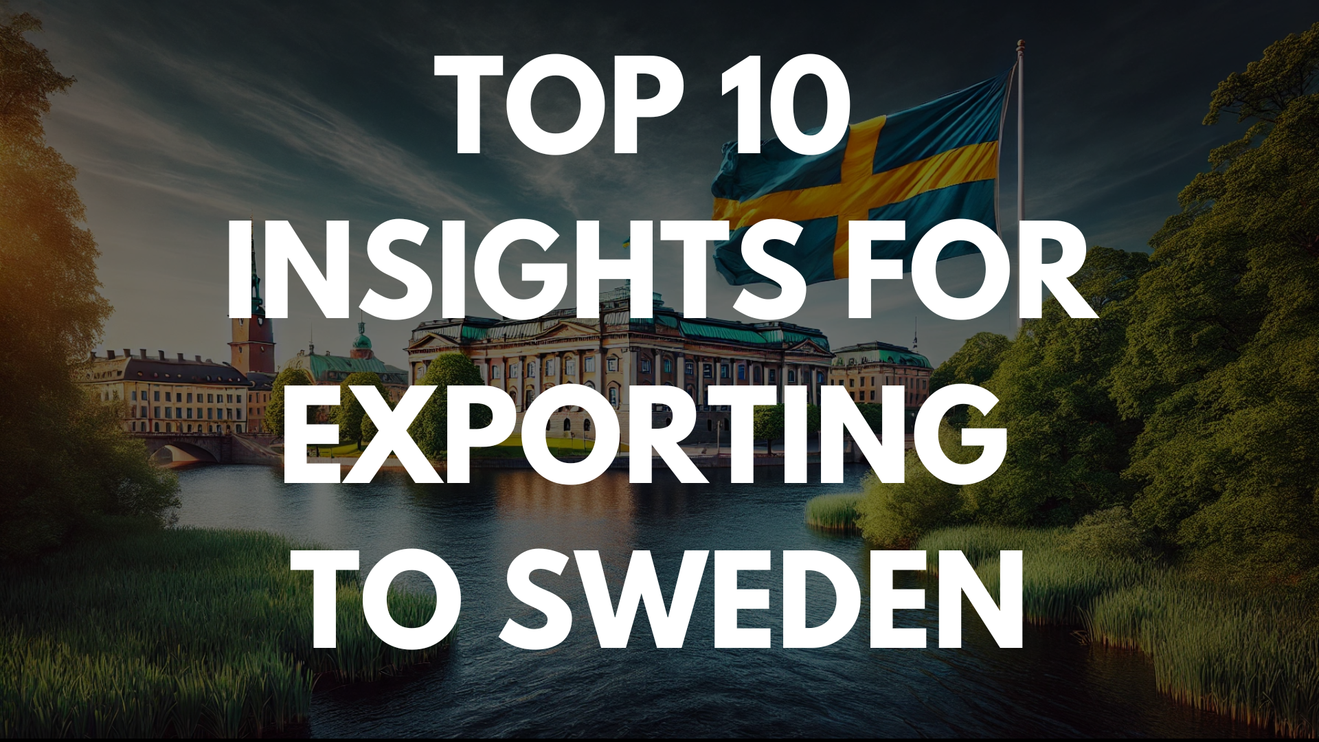 Top 10 Insights for Exporting to Sweden