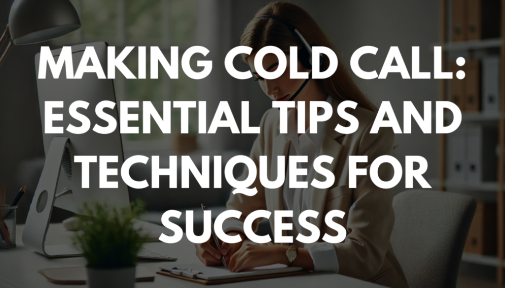 Making Cold Call: Essential Tips and Techniques for Success