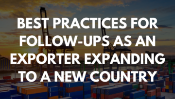 Best Practices for Follow-Ups as an Exporter Expanding to a New Country