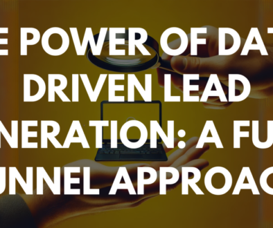 The Power of Data-Driven Lead Generation: A Full-Funnel Approach