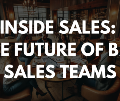 Inside Sales: The Future of B2B Sales Teams