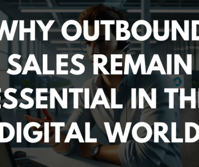 Why Outbound Sales Remain Essential in the Digital World