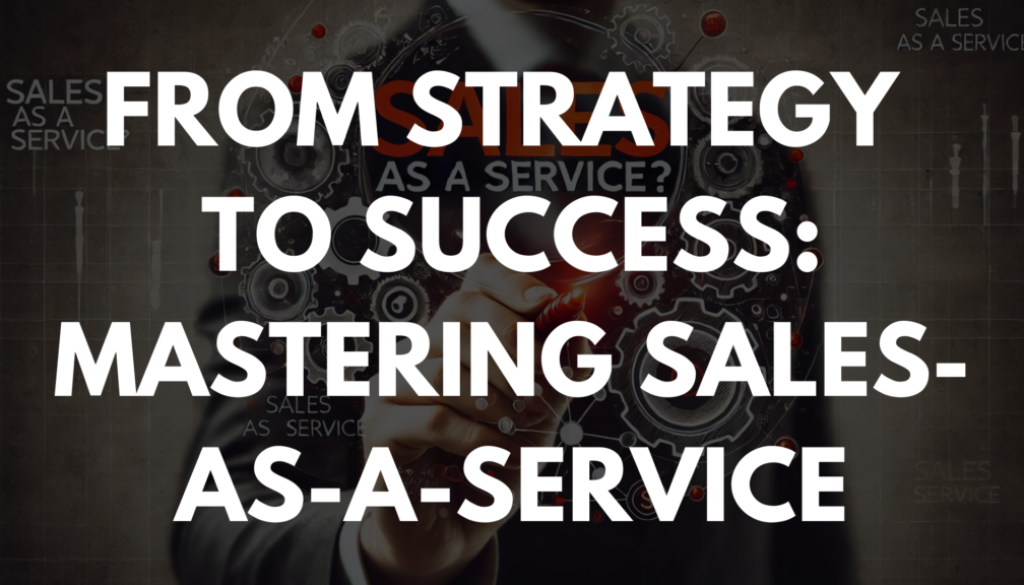 From Strategy to Success: Mastering Sales-as-a-Service