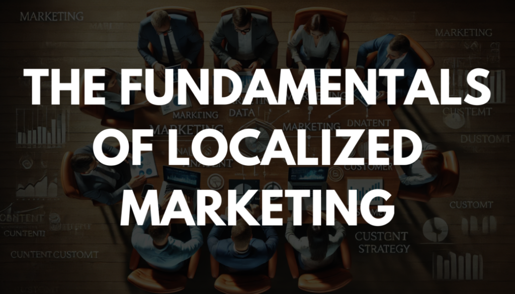 The Fundamentals of Localized Marketing