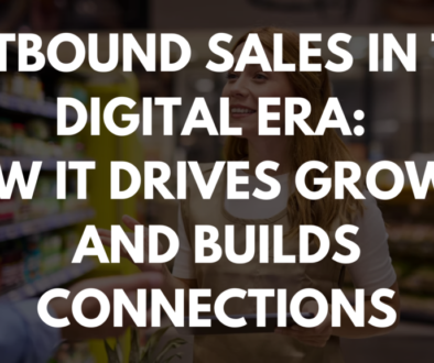 Outbound Sales in the Digital Era: How It Drives Growth and Builds Connections